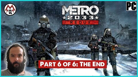 Metro: 2033 Redux For PC... Part 6 of 6: [The End + My Final Rating]... btw Anna is not in the game