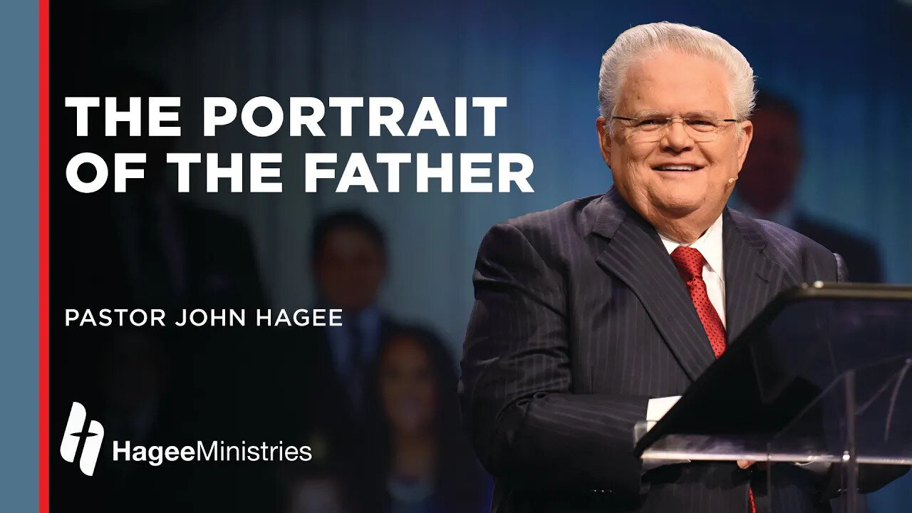 Pastor John Hagee: "The Portrait of the Father"