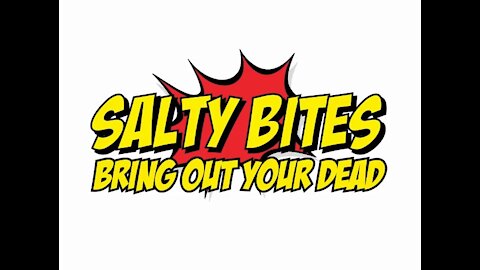 Salty Bites: Bring Out Your Dead