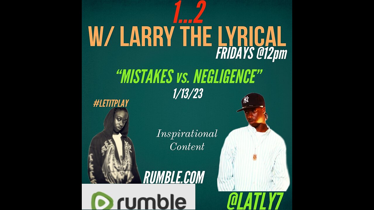 1...2 W/ LARRY THE LYRICAL _"Mistakes vs. Negligence"