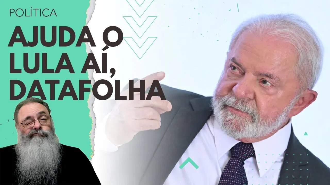 DATAFOLHA, mesmo querendo AJUDAR, não CONSEGUE MOSTRAR algo POSITIVO para LULA no INÍCIO de MANDATO