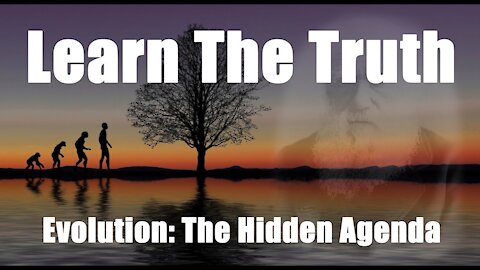 EVOLUTION: The Hidden Agenda