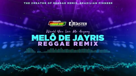 MELÔ DE JAYRIS REGGAE REMIX @MASTER PRODUÇÕES REGGAE REMIX