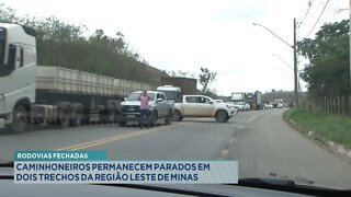 Rodovias Fechadas: Caminhoneiros permanecem parados em 2 Trechos da região Leste de Minas.