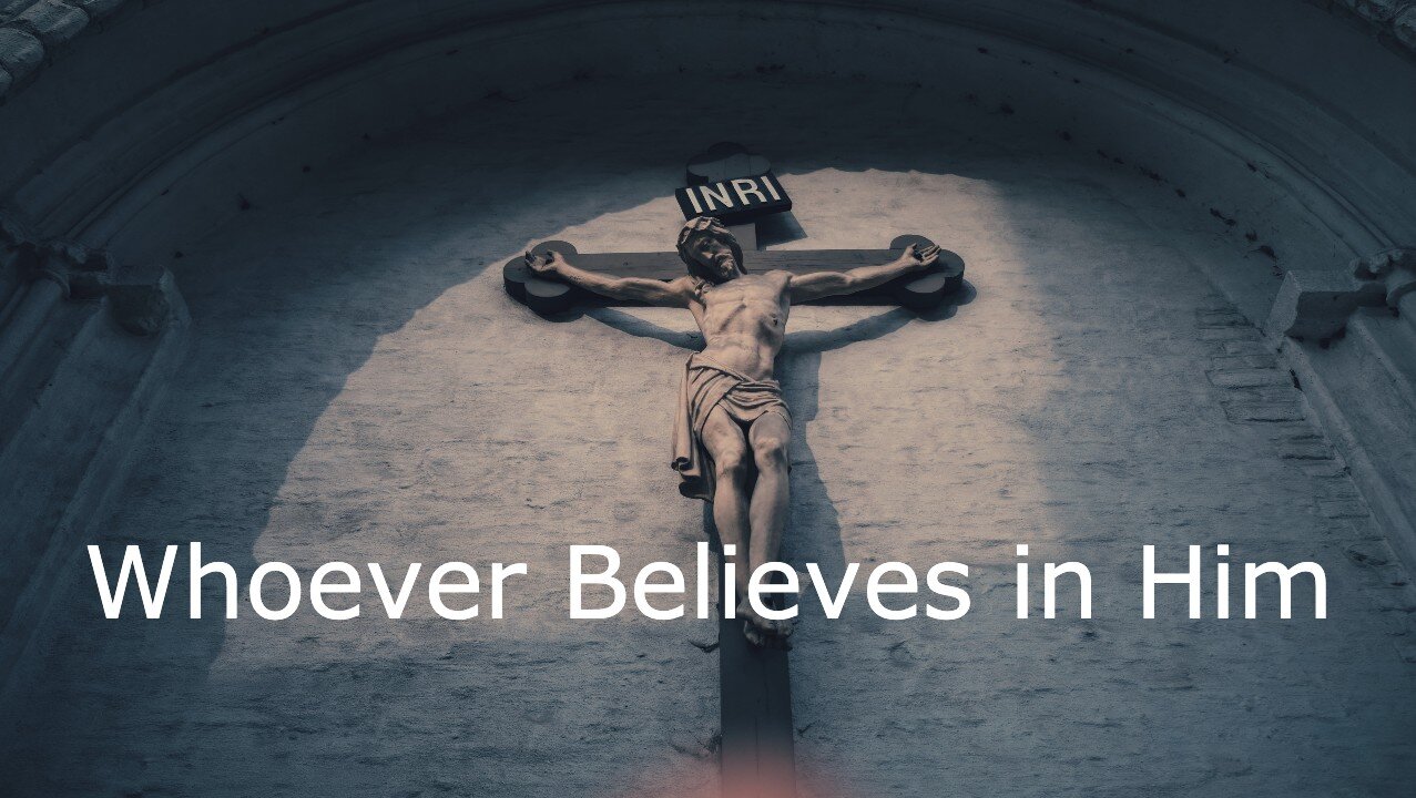 Whoever Believes in Him - John 3:14-21 - Fourth Sunday in Lent Worship, March 14, 2021