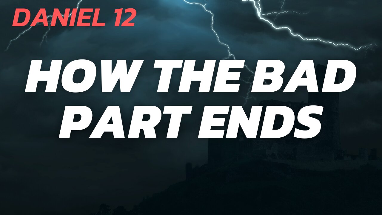 How the 'Bad Part' Ends | Daniel 12 with Tom Hughes
