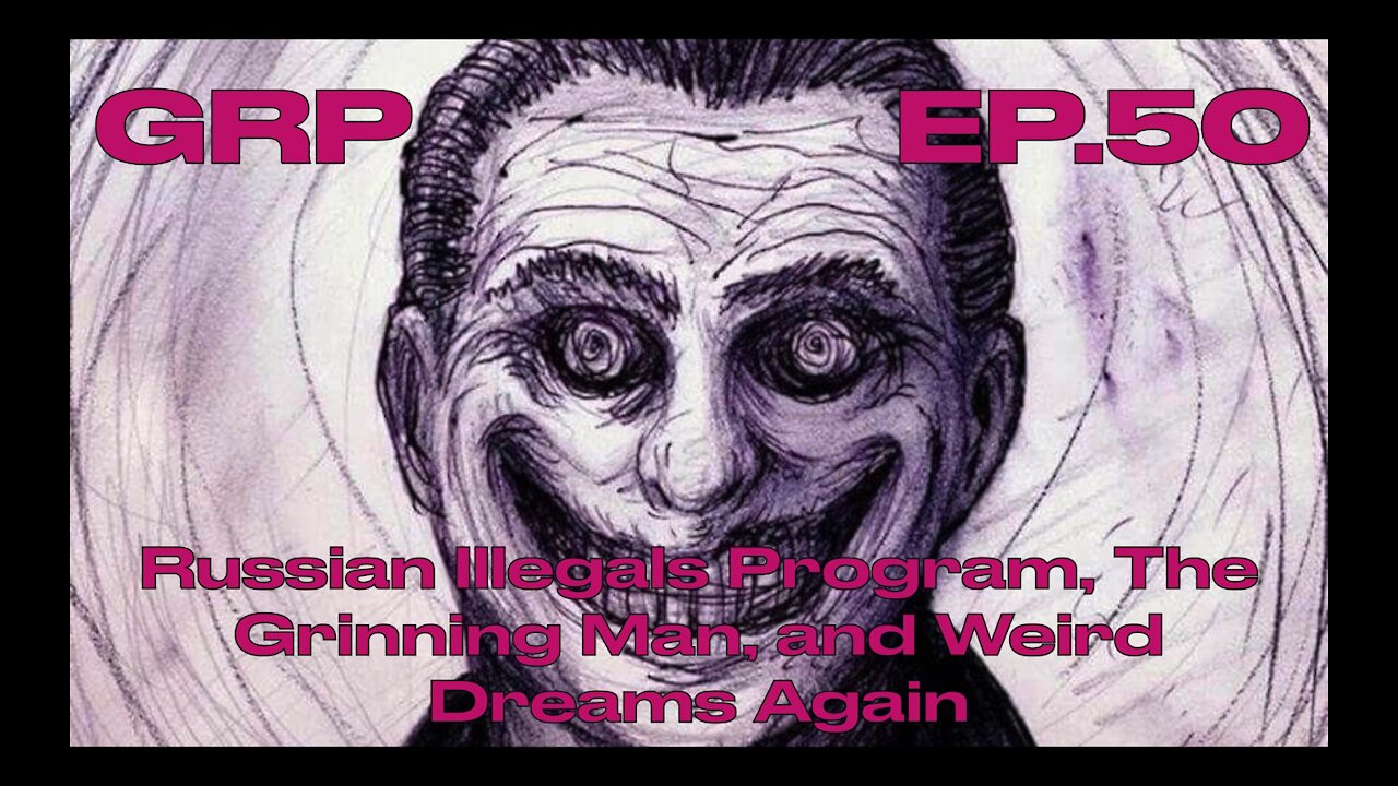 50. Russian Illegals Program, The Grinning Man, and Weird Dreams Again