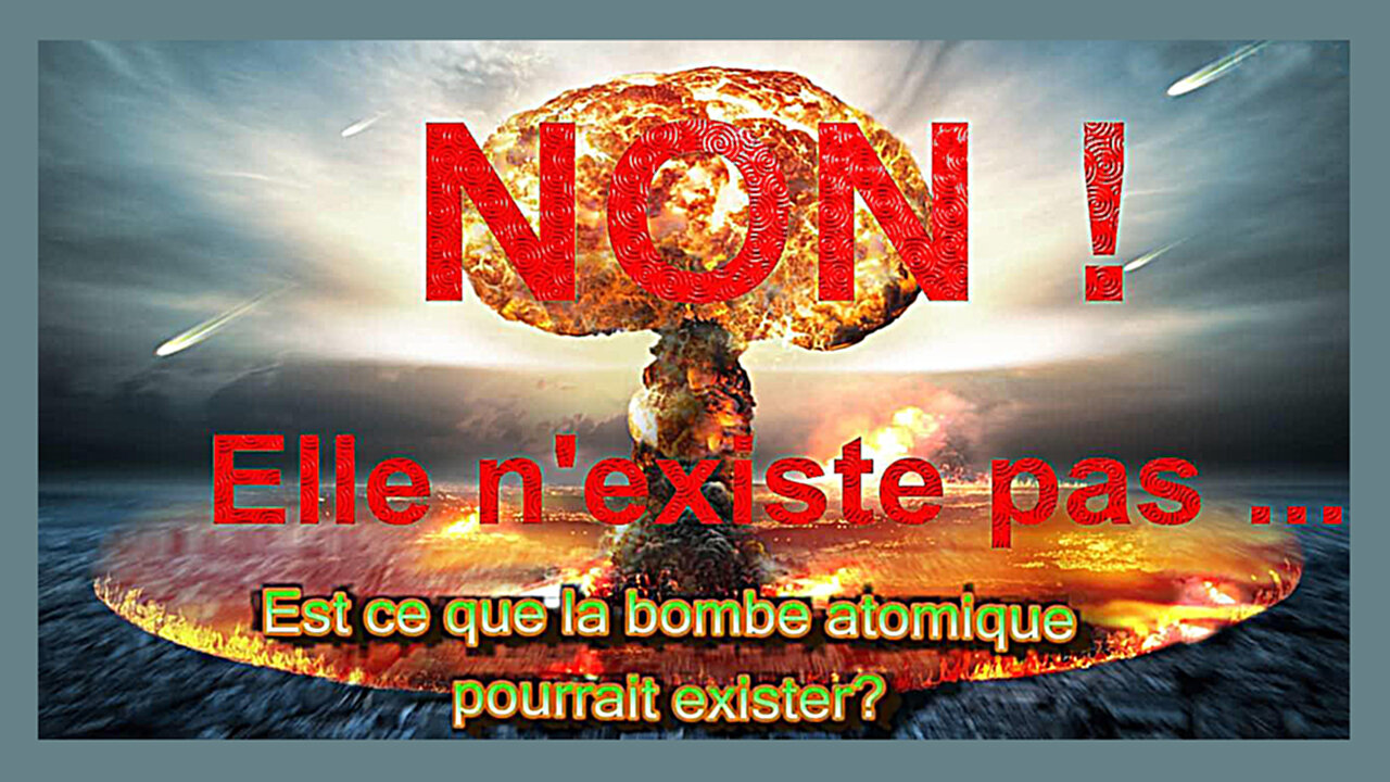 LA BOMBE ATOMIQUE N'EXISTE PAS ...L'arme nucléaire n'existe pas (Hd 1080) Liens au descriptif