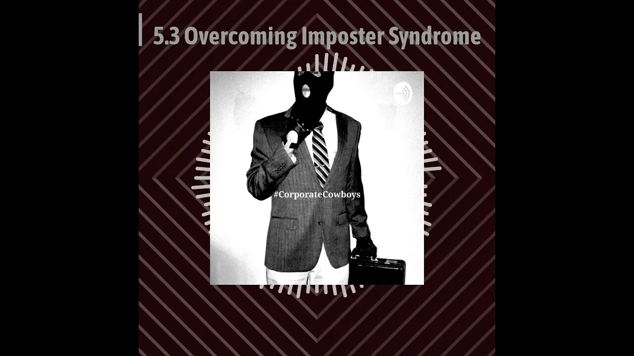 Corporate Cowboys Podcast - 5.3 Overcoming Imposter Syndrome