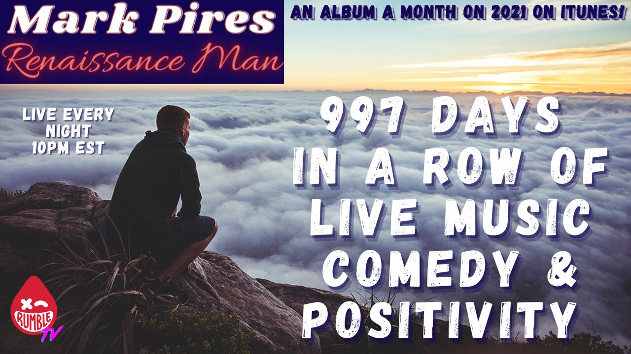 997 Days In A Row of Live Songwriting, Comedy & Inspirational Rants!!