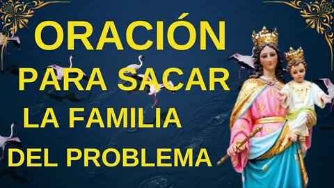 ORACIÓN nuestra señora ayudante - PARA SACAR A LA FAMILIA DEL PROBLEMA