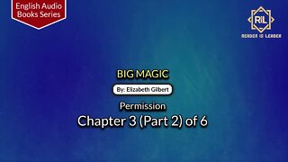 Big Magic || Chapter 3 (Part 2) of 6 By "Elizabeth Gilbert" || Reader is Leader