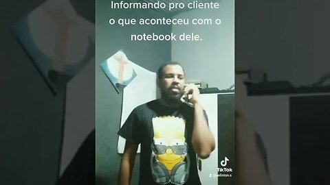 Hora de informar pro cliente, o que aconteceu com o Notebook dele. 😅🤣🤣