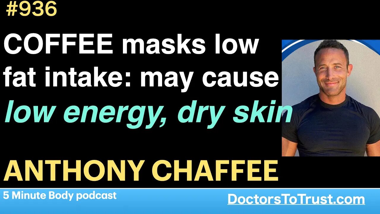 ANTHONY CHAFFEE 3 | COFFEE masks low fat intake: may cause low energy, dry skin