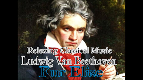 Relaxing Classical Music : Ludwig Van Beethoven : Fur Elise