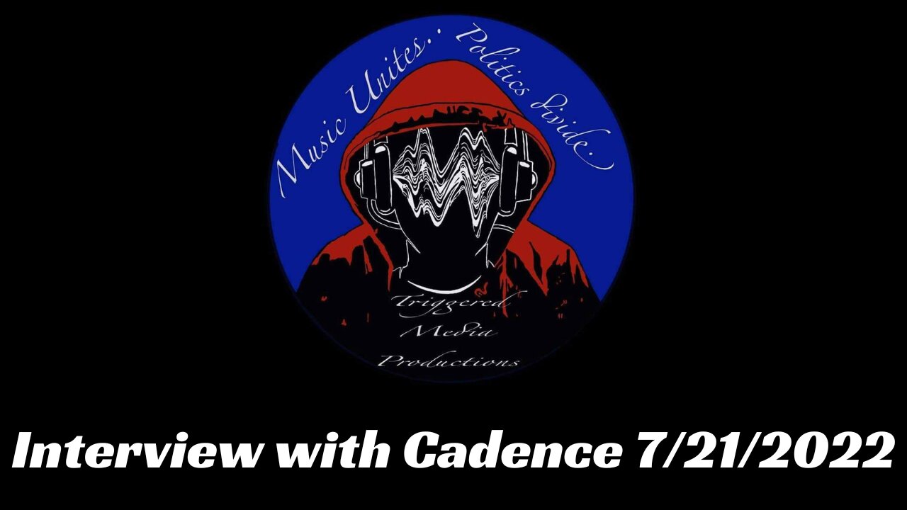 Triggered Media Production's interview with Cadence 7/21/2022