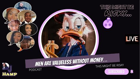 ABSOL F***ING LUTELY! Q'S ANSWER TO IF MEN ARE VALUELESS WITHOUT MONEY!