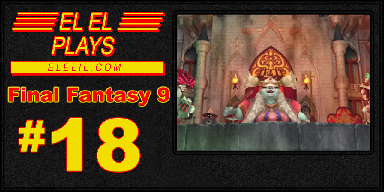 El El Plays Final Fantasy 9 Episode 18: To Be Steiner's Lover, You Gotta Get with His Friends