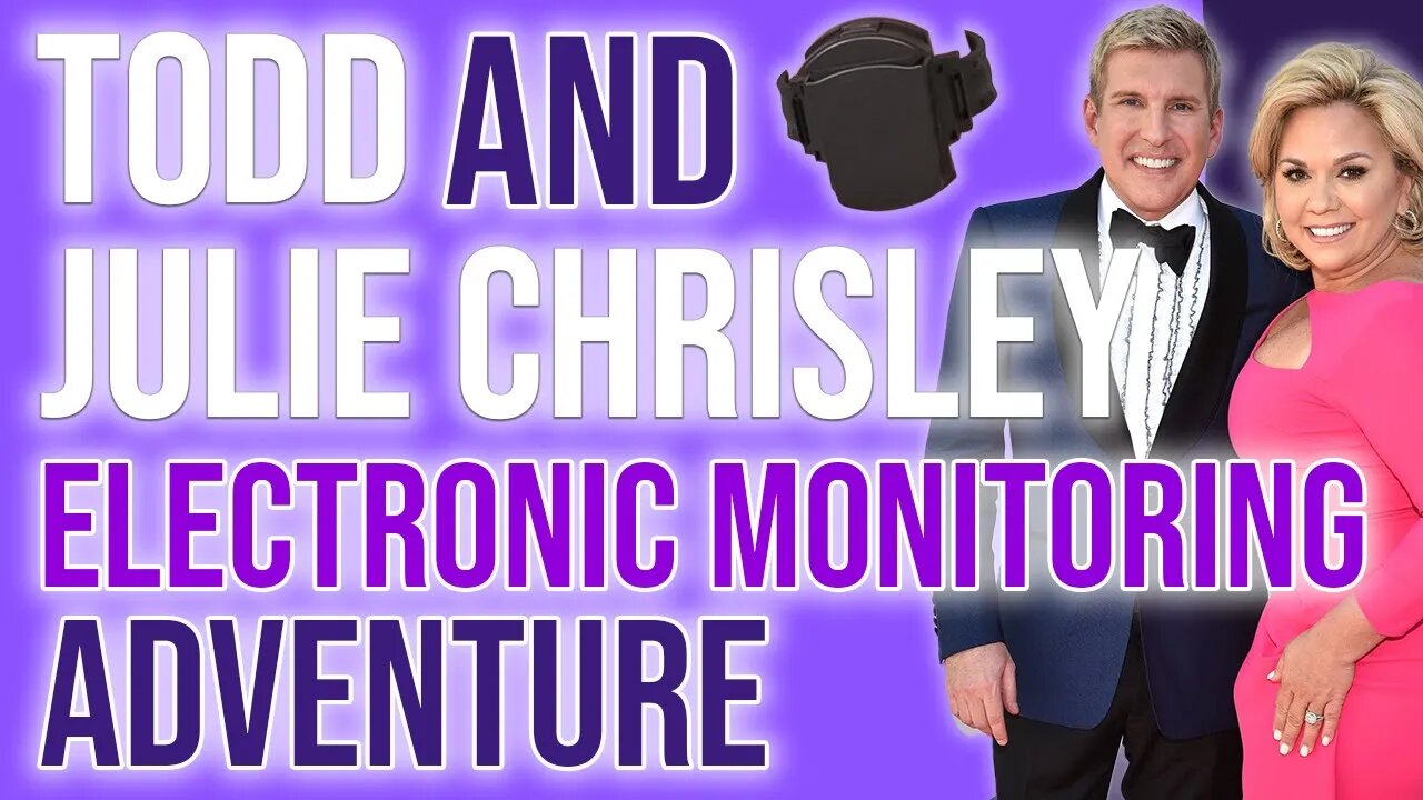 Todd and Julie Chrisley Electronic Monitoring Adventures! #chrisleyknowsbest #eentertainment