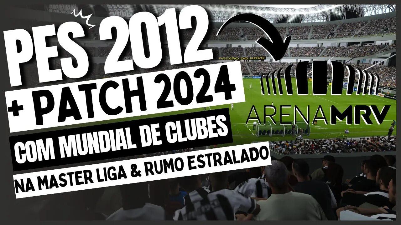 🔴 PES 2012 PATCH 2024 COM MUNDIAL DE CLUBES NA MASTER LIGA & RUMO AO ESTRELADO PC & NOTEBOOK