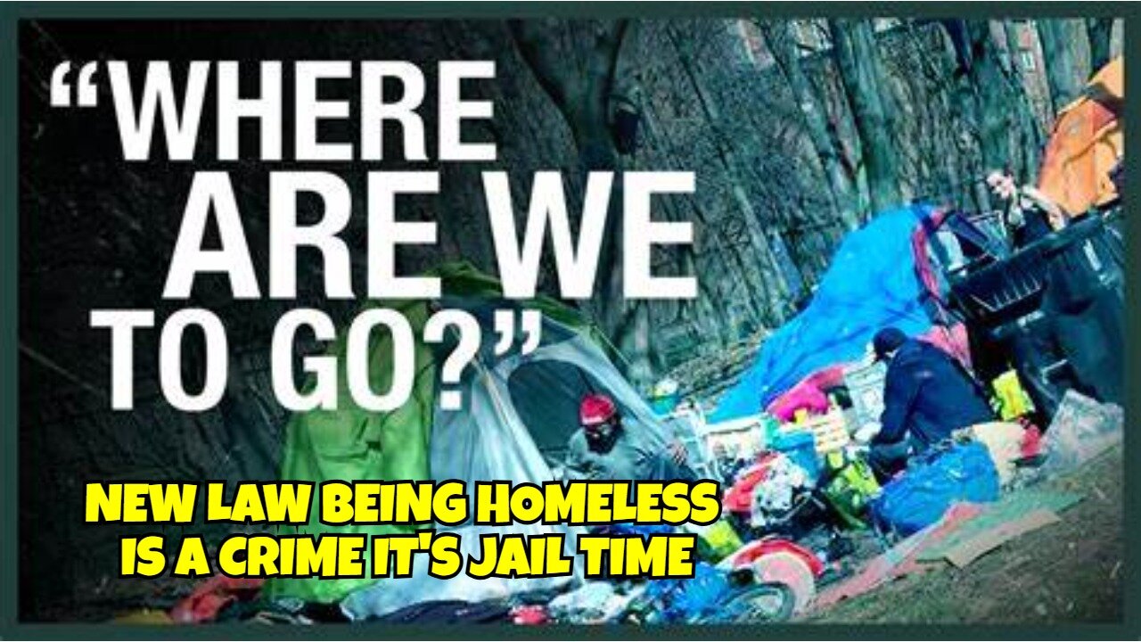 NEW LAW HOMELESS WILL BE LOCKED UP IN PRISON FOR BEING HOMELESS