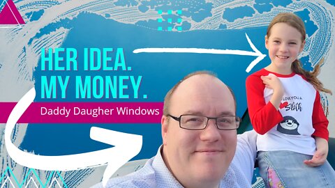 And So Daddy Daughter Windows was born