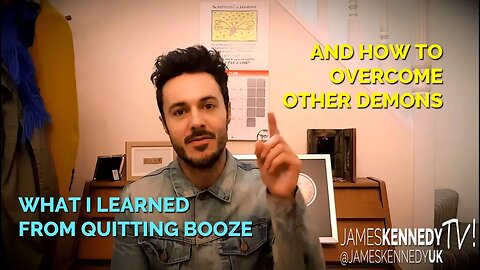 What I learned from quitting booze! AND how to overcome other demons!