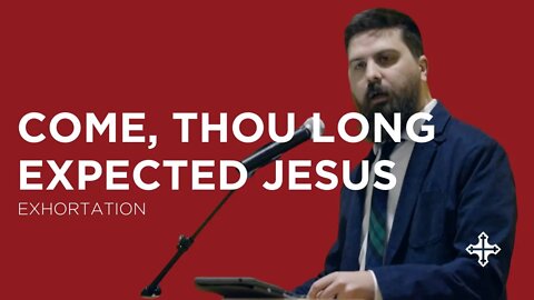 Come, Thou Long Expected Jesus | Shawn Paterson (Exhortation—King's Cross)