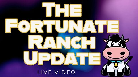 Get Ready for the Launch Tomorrow -The Fortunate Ranch & Cow Update