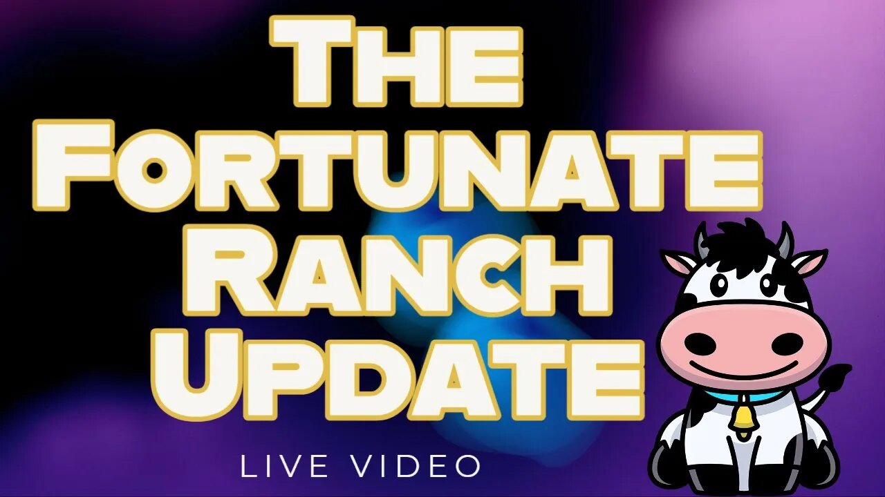 Get Ready for the Launch Tomorrow -The Fortunate Ranch & Cow Update