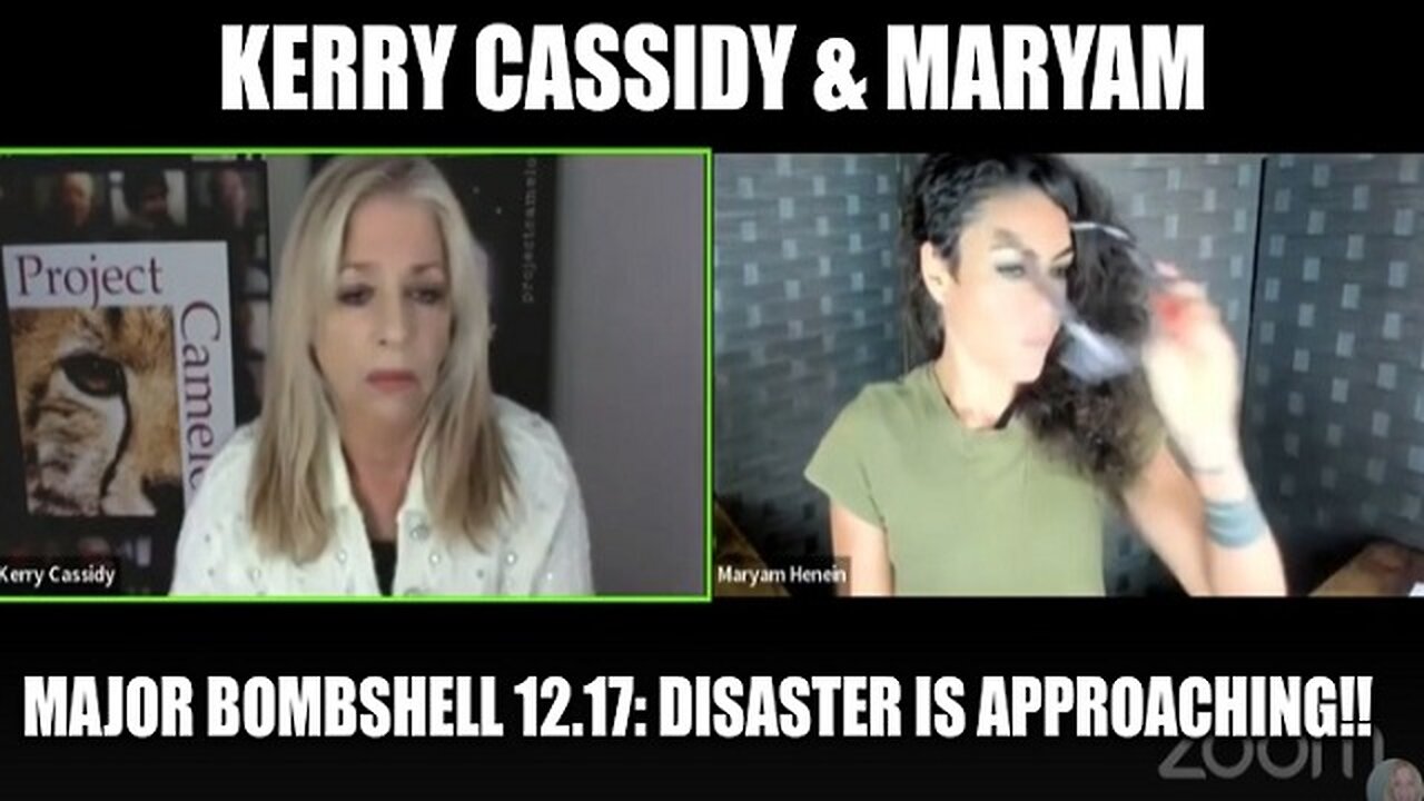 Kerry Cassidy & Maryam: Major Bombshell 12.17: Disaster Is Approaching!!