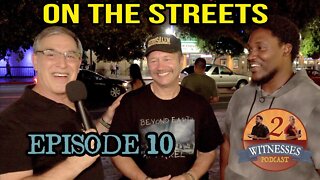 2 Witnesses Podcast Episode 10 - On The Streets