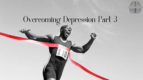 Overcoming Depression Part 3 | The Sound Mind Show