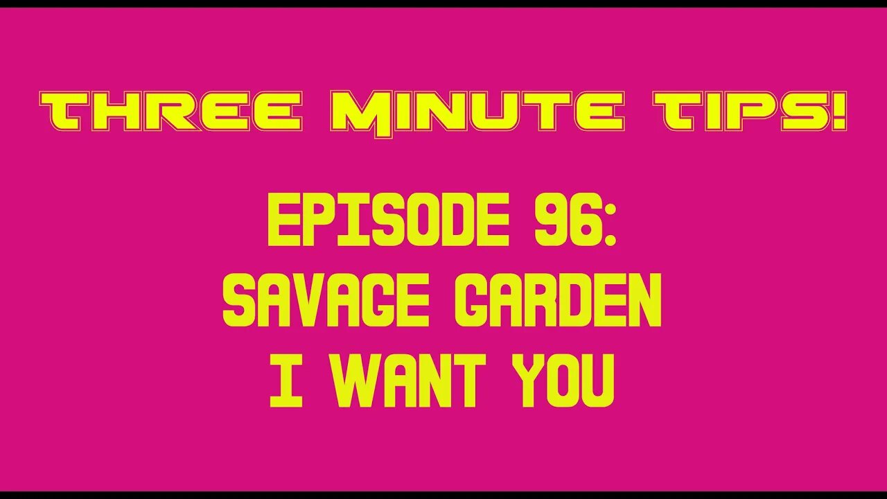 Three Minute Tips Ep96 - Savage Garden - I want you