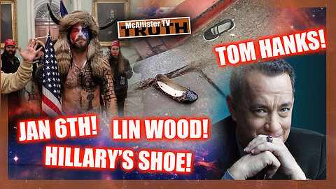 JAN 6 BREAKDOWN! HILLARY'S SHOE! TOM HANKS ASSASSIN! LIN WOOD AND MIKE PENCE!