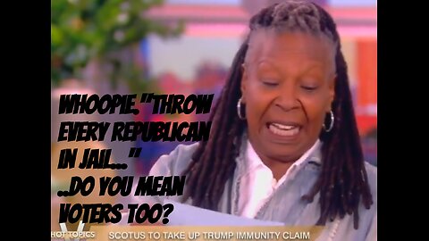 Whoopi Goldberg of the View states that she wants every republican in jail.