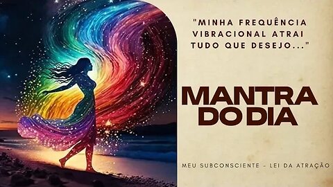 MANTRA DO DIA - MINHA FREQUÊNCIA VIBRACIONAL ATRAI TUDO QUE DESEJO #mantra #leidaatração