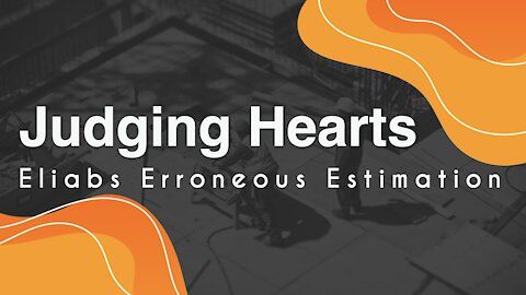 Judging Hearts - Eliab's Erroneous Estimation