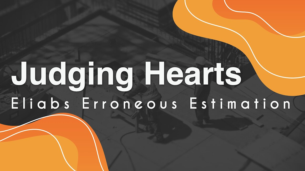 Judging Hearts - Eliab's Erroneous Estimation