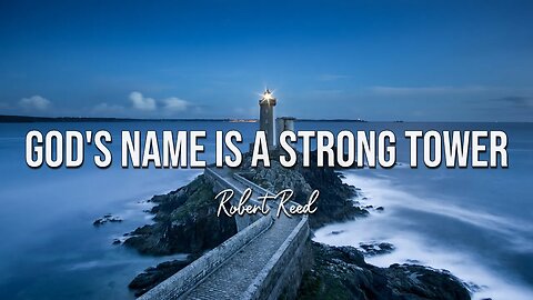 Robert Reed - God's Name Is a Strong Tower