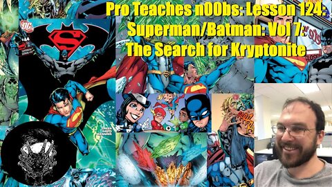 Pro Teaches n00bs: Lesson 124: Superman/Batman: Vol 7: The Search for Kryptonite