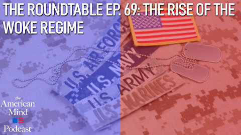 The Rise of the Woke Regime | The Roundtable Ep. 69