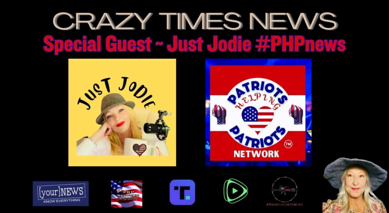 CRAZY TIMES NEWS - LIVE WITH SPECIAL GUEST JUST JODIE PATRIOTS HELPING PATRIOTS