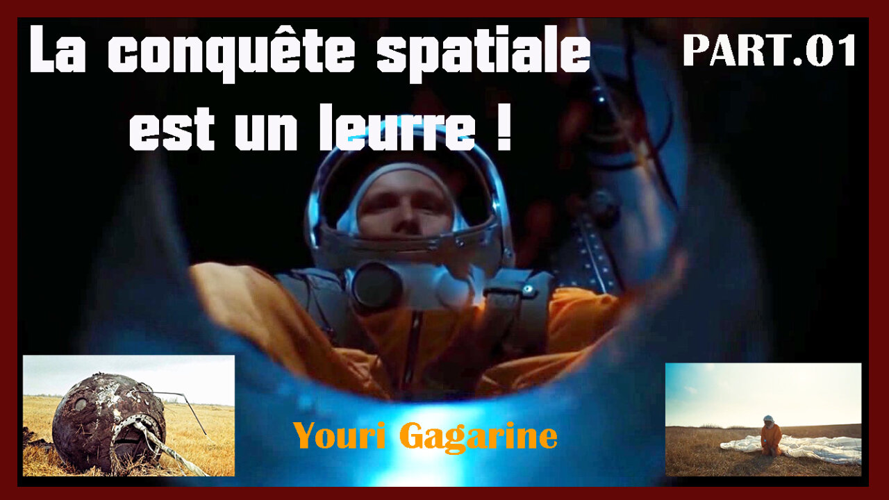 Preuves (Part 01) que la conquête spatiale est un leurre. Youri Gagarine