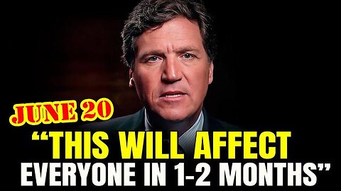 TUCKER CARLSON: THIS IS EXTREMELY URGENT ~ THIS WILL AFFECT EVERYONE IN 1-2 MONTHS