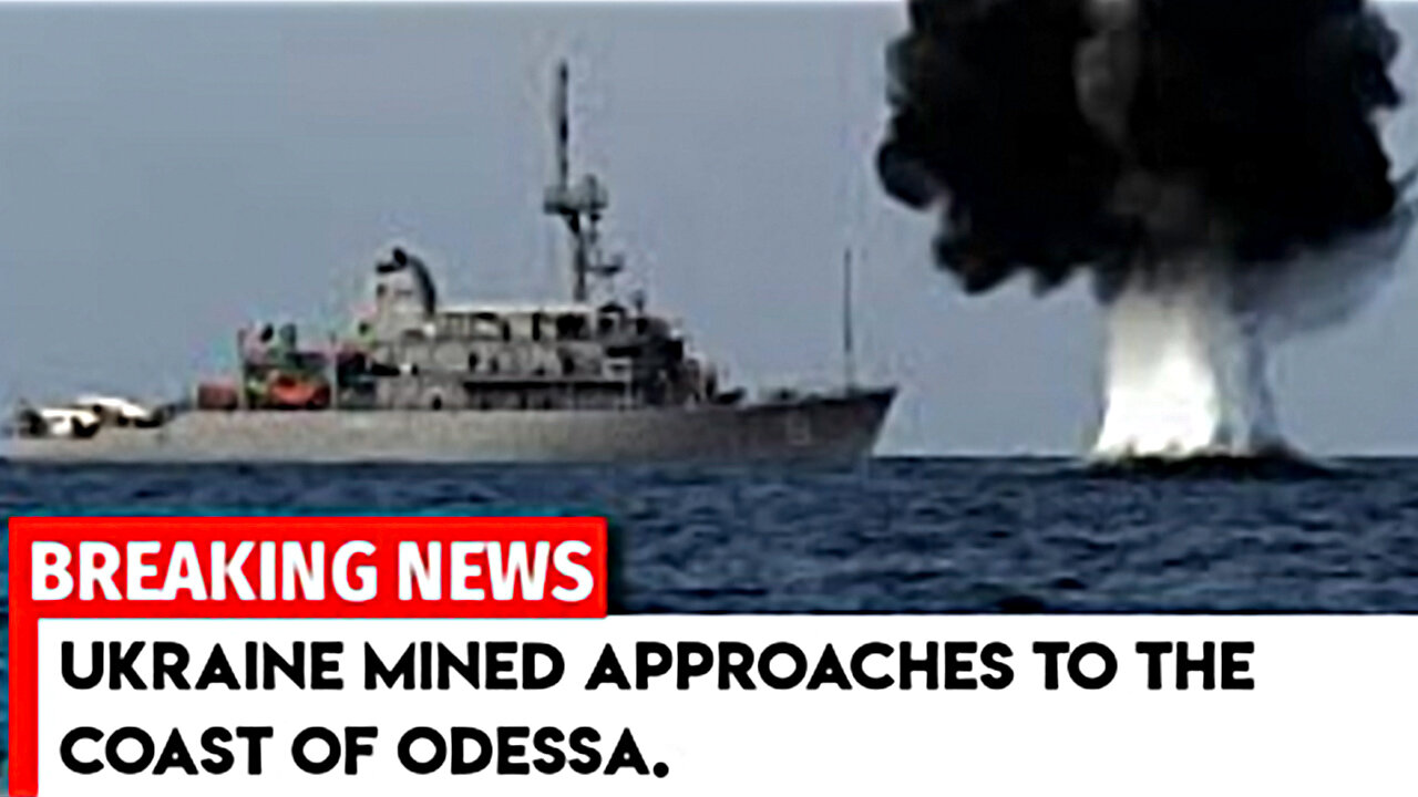 Ukraine mined approaches to the coast of Odessa.