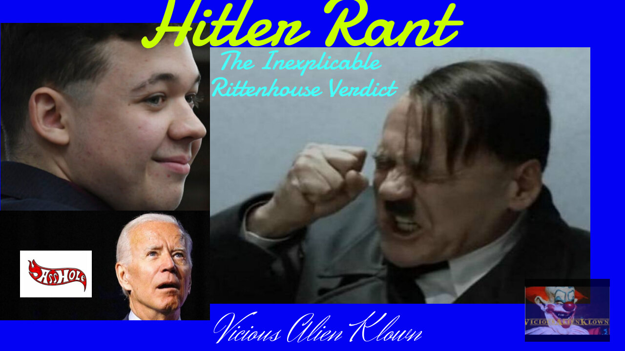 Hitler Rant: The Inexplicable Rittenhouse Verdict