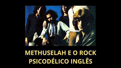 METHUSELAH E O ROCK PSICODÉLICO INGLÊS