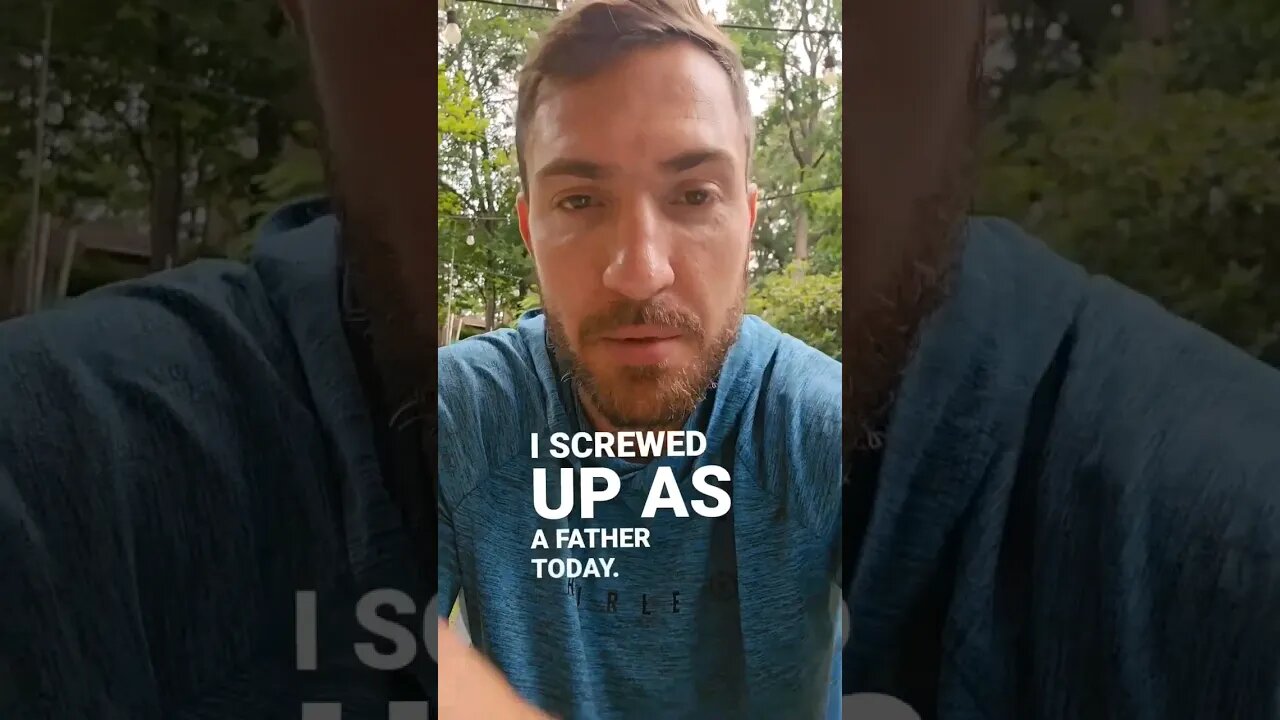 I Screwed Up As a Father Today