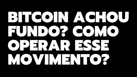 BITCOIN ACHOU FUNDO? COMO OPERAR ESSE MOVIMENTO?